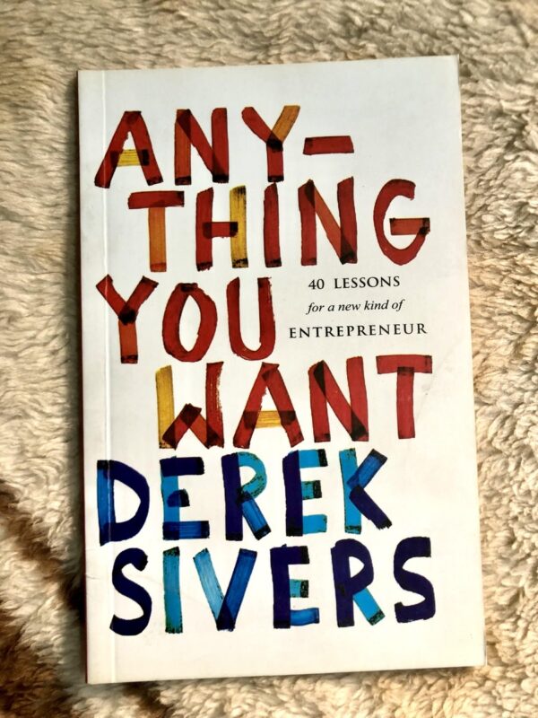 Anything You Want by Derek Sivers on unconventional business advice and personal freedom