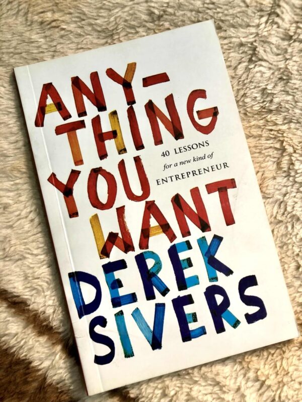 Anything You Want by Derek Sivers on unconventional business advice and personal freedom