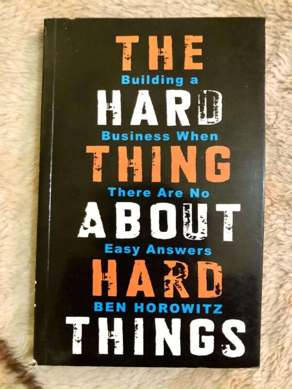 The Hard Thing About Hard Things by Ben Horowitz on navigating challenges in business and leadership